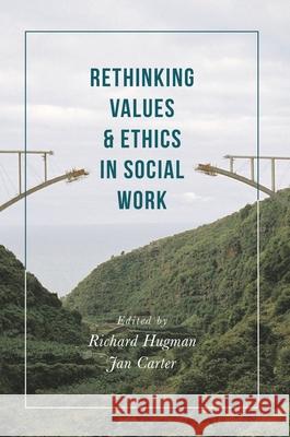 Rethinking Values and Ethics in Social Work Richard Hugman Jan Carter 9781137455024