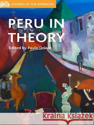 Peru in Theory Paulo Drinot 9781137455253 Palgrave MacMillan