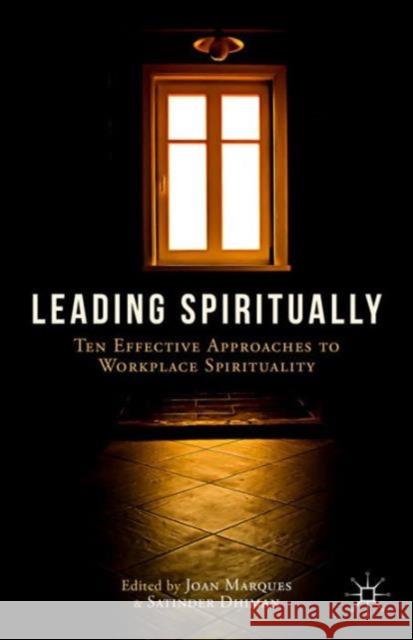 Leading Spiritually: Ten Effective Approaches to Workplace Spirituality Marques, J. 9781137455628 Palgrave MacMillan