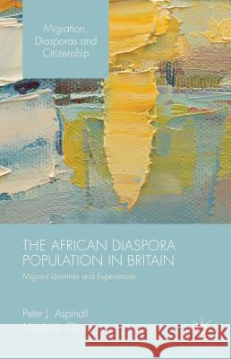 The African Diaspora Population in Britain: Migrant Identities and Experiences Aspinall, Peter J. 9781137456533