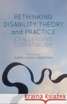 Rethinking Disability Theory and Practice: Challenging Essentialism Lesnik-Oberstein, K. 9781137456960 Palgrave MacMillan