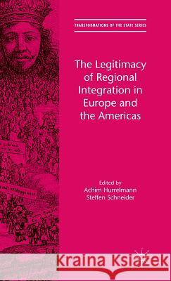 The Legitimacy of Regional Integration in Europe and the Americas Achim Hurrelmann Steffen Schneider 9781137456991 Palgrave MacMillan