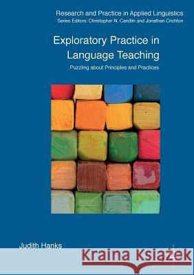 Exploratory Practice in Language Teaching: Puzzling about Principles and Practices Hanks, Judith 9781137457110 Palgrave MacMillan