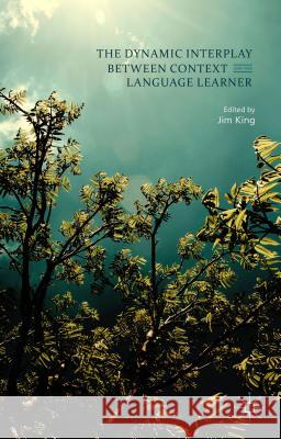 The Dynamic Interplay Between Context and the Language Learner King, Jim 9781137457127 Palgrave MacMillan