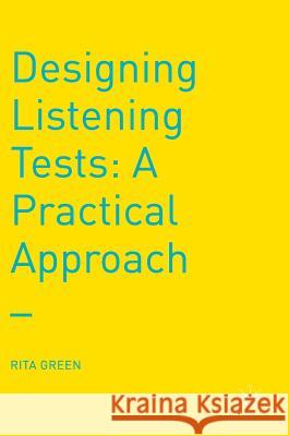 Designing Listening Tests: A Practical Approach Green, Rita 9781137457158