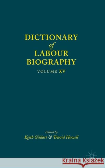 Dictionary of Labour Biography: Volume XV Gildart, Keith 9781137457455 Palgrave MacMillan