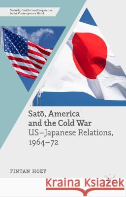 Satō, America and the Cold War: Us-Japanese Relations, 1964-72 Hoey, Fintan 9781137457615 Palgrave MacMillan