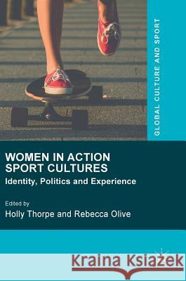 Women in Action Sport Cultures: Identity, Politics and Experience Thorpe, Holly 9781137457967