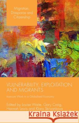 Vulnerability, Exploitation and Migrants: Insecure Work in a Globalised Economy Craig, Gary 9781137460400 Palgrave MacMillan