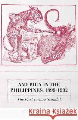 America in the Philippines, 1899-1902: The First Torture Scandal Einolf, Christopher J. 9781137460752 Palgrave MacMillan