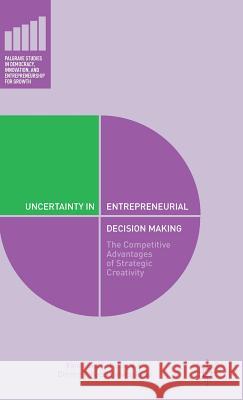 Uncertainty in Entrepreneurial Decision Making: The Competitive Advantage of Strategic Creativity Petrakis, Panagiotis E. 9781137460783 Palgrave MacMillan