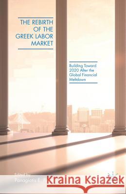 The Rebirth of the Greek Labor Market: Building Toward 2020 After the Global Financial Meltdown Petrakis, P. 9781137460813 Palgrave MacMillan