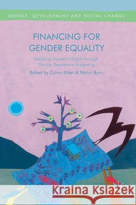 Financing for Gender Equality: Realising Women's Rights Through Gender Responsive Budgeting Khan, Zohra 9781137461001 Palgrave MacMillan