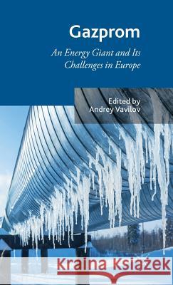 Gazprom: An Energy Giant and Its Challenges in Europe Vavilov, A. 9781137461094 Palgrave MacMillan