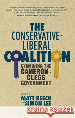 The Conservative-Liberal Coalition: Examining the Cameron-Clegg Government Beech, M. 9781137461360