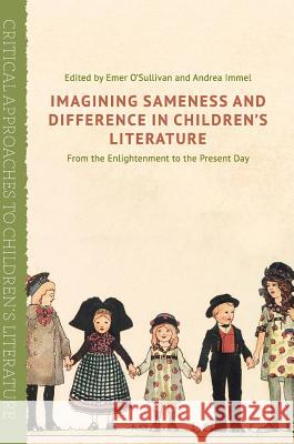 Imagining Sameness and Difference in Children's Literature: From the Enlightenment to the Present Day O'Sullivan, Emer 9781137461681 Palgrave MacMillan