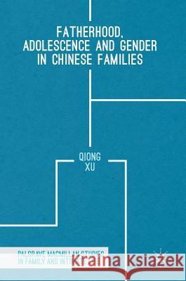 Fatherhood, Adolescence and Gender in Chinese Families Qiong Xu 9781137461773 Palgrave MacMillan