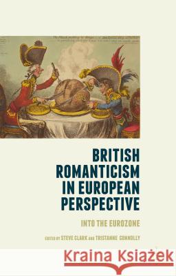British Romanticism in European Perspective: Into the Eurozone Clark, Steve 9781137461957