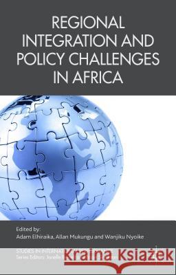 Regional Integration and Policy Challenges in Africa Adam Elhiraika Allan Mukungu Wanjiku Nyoike 9781137462077