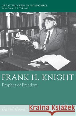Frank H. Knight: Prophet of Freedom Cowan, David 9781137462107 Palgrave MacMillan