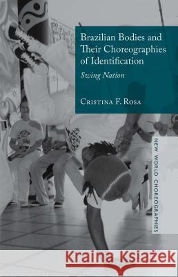 Brazilian Bodies and Their Choreographies of Identification: Swing Nation Rosa, Cristina F. 9781137462268 Palgrave MacMillan