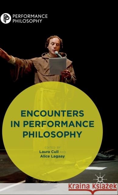 Encounters in Performance Philosophy Laura Cull Alice Lagaay 9781137462718 Palgrave MacMillan