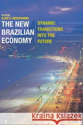 The New Brazilian Economy: Dynamic Transitions Into the Future Grivoyannis, Elias C. 9781137462961