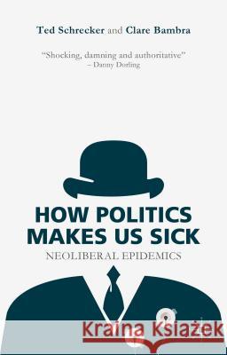 How Politics Makes Us Sick: Neoliberal Epidemics Schrecker, T. 9781137463067 Palgrave MacMillan