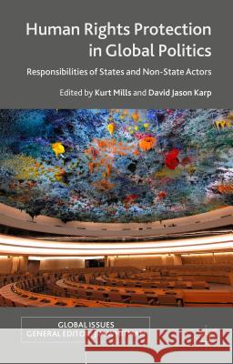 Human Rights Protection in Global Politics: Responsibilities of States and Non-State Actors Mills, K. 9781137463166 Palgrave MacMillan