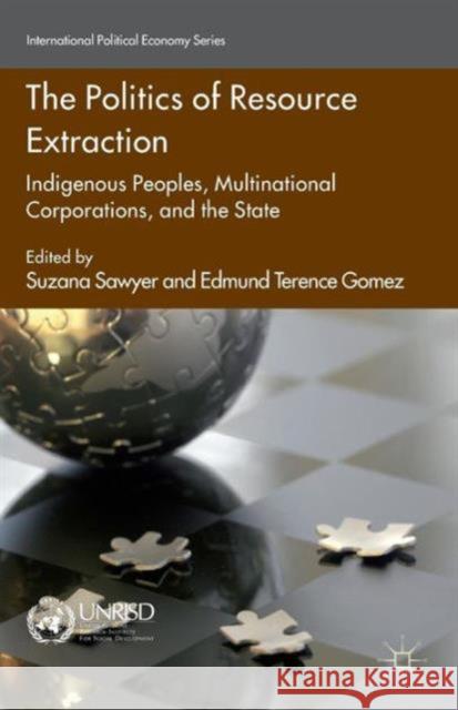The Politics of Resource Extraction: Indigenous Peoples, Multinational Corporations and the State Sawyer, S. 9781137463210 PALGRAVE MACMILLAN