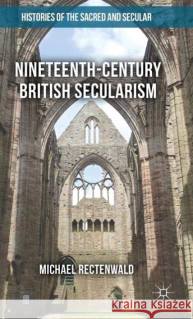 Nineteenth-Century British Secularism: Science, Religion and Literature Rectenwald, Michael 9781137463883 Palgrave MacMillan
