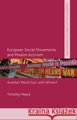 European Social Movements and Muslim Activism: Another World But with Whom? Peace, Timothy 9781137463999 Palgrave MacMillan