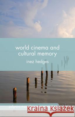 World Cinema and Cultural Memory Inez Hedges 9781137465115