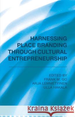 Harnessing Place Branding Through Cultural Entrepreneurship Go, F. 9781137465153 Palgrave MacMillan