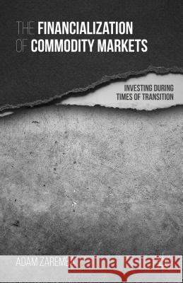 The Financialization of Commodity Markets: Investing During Times of Transition Zaremba, A. 9781137465573 Palgrave MacMillan