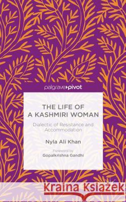 The Life of a Kashmiri Woman: Dialectic of Resistance and Accommodation McEwan, Neil 9781137465634 Palgrave Pivot
