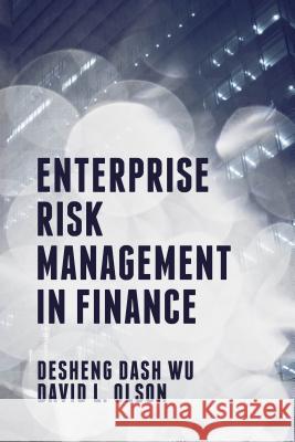 Enterprise Risk Management in Finance Desheng Dash Wu David L. Olson 9781137466280 Palgrave MacMillan