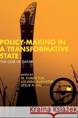 Policy-Making in a Transformative State: The Case of Qatar Tok, M. Evren 9781137466389 Palgrave Macmillan