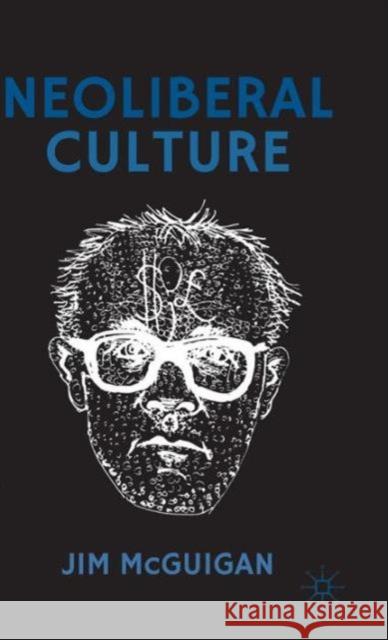 Neoliberal Culture Jim McGuigan 9781137466457 Palgrave MacMillan