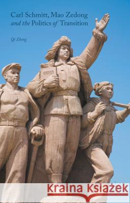Carl Schmitt, Mao Zedong and the Politics of Transition Qi Zheng 9781137466587 Palgrave MacMillan