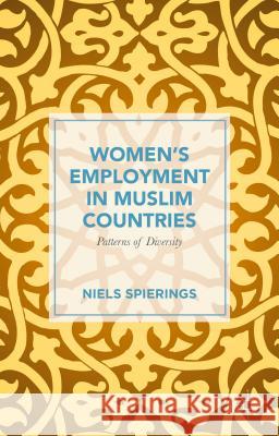 Women's Employment in Muslim Countries: Patterns of Diversity Spierings, Niels 9781137466761