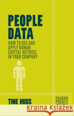 People Data: How to Use and Apply Human Capital Metrics in Your Company Huus, Tine 9781137466945 PALGRAVE MACMILLAN