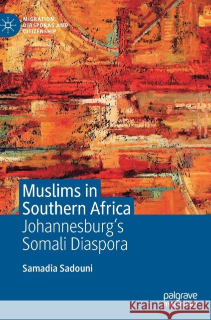 Muslims in Southern Africa: Johannesburg's Somali Diaspora Sadouni, Samadia 9781137467072 Palgrave MacMillan