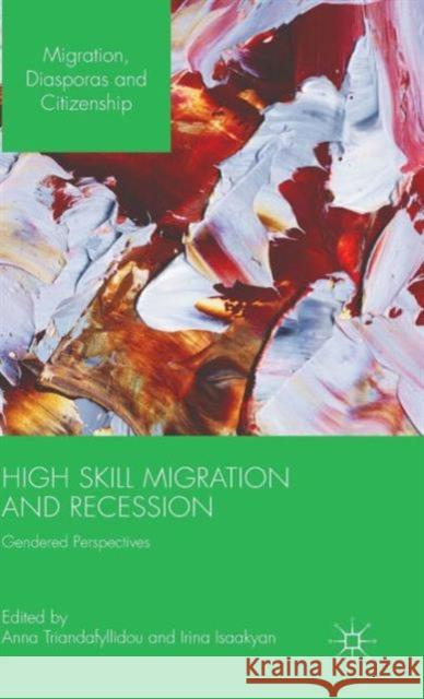 High Skill Migration and Recession: Gendered Perspectives Triandafyllidou, Anna 9781137467102