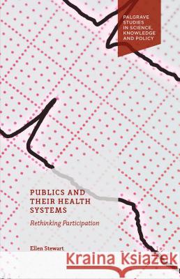 Publics and Their Health Systems: Rethinking Participation Stewart, Ellen 9781137467164 Palgrave MacMillan