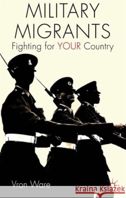 Military Migrants: Fighting for Your Country Ware, V. 9781137467508 Palgrave MacMillan