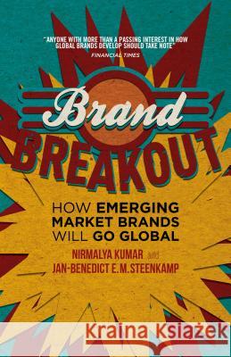 Brand Breakout: How Emerging Market Brands Will Go Global Kumar, Nirmalya 9781137467591