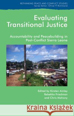Evaluating Transitional Justice: Accountability and Peacebuilding in Post-Conflict Sierra Leone Ainley, K. 9781137468215 Palgrave MacMillan