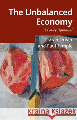 The Unbalanced Economy: A Policy Appraisal Driver, Ciaran 9781137468284 Palgrave MacMillan