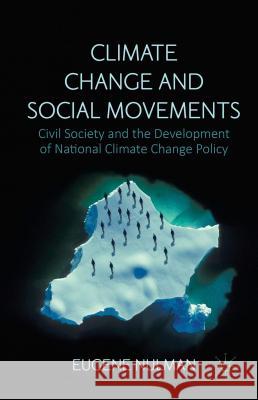 Climate Change and Social Movements: Civil Society and the Development of National Climate Change Policy Nulman, Eugene 9781137468789 Palgrave MacMillan